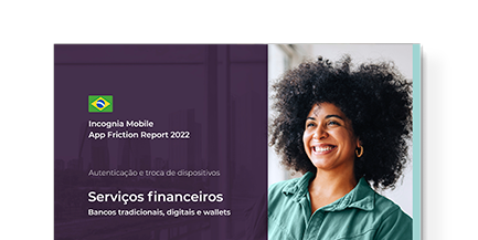 Incognia Mobile App Friction Report Brazil para serviços financeiros (bancos digitais, tradicionais e wallets) Cover