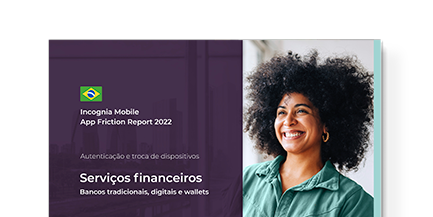 Incognia Mobile App Friction Report Brazil para serviços financeiros (bancos digitais, tradicionais e wallets) Cover