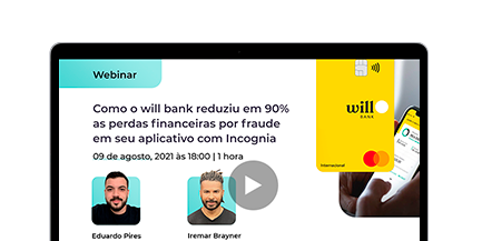 Como o will bank reduziu em 90% as perdas financeiras por fraude em seu app, usando Incognia Cover